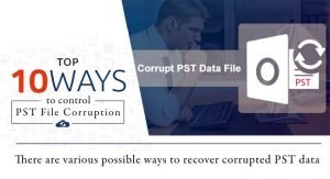 Top 10 Ways to Control PST File Corruption