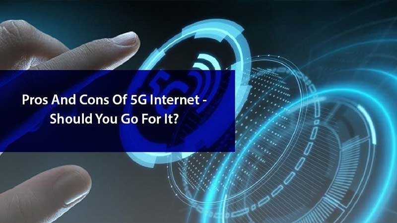 Pros and cons of 5G internet