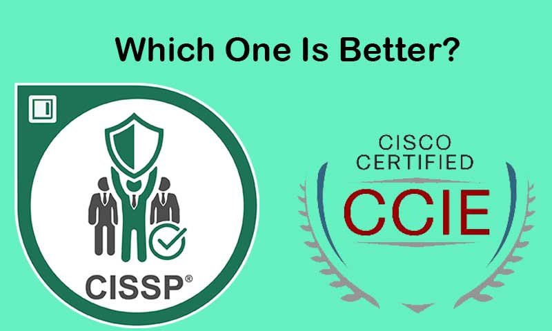 CCIE or CISSP, Which One is Better