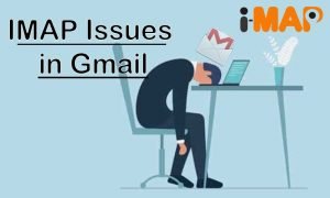 IMAP Issues in Gmail: Reasons and Fixes