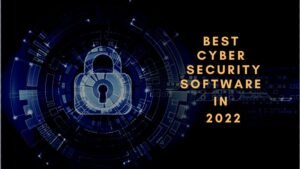 Best Cyber Security Software in 2022: an Overview