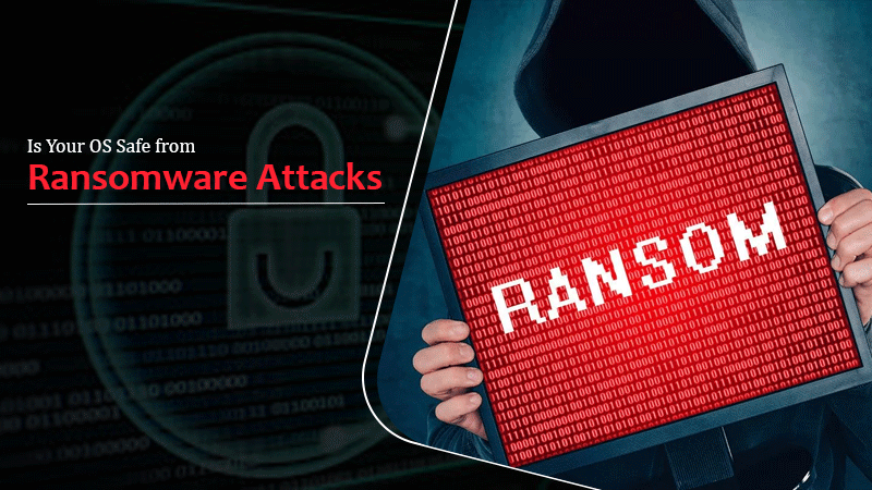 Is Your OS Safe from Ransomware Attacks? Here’s What You Need to Know