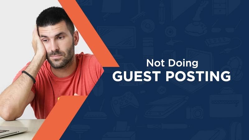 Not Doing Guest Posting Yet? Here’s Why You Should